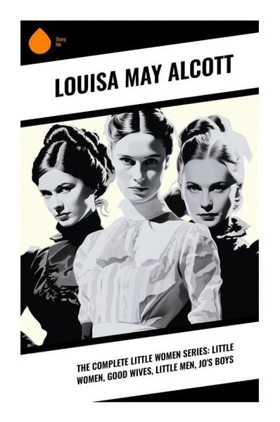 The Complete Little Women Series: Little Women, Good Wives, Little Men, Jo's Boys, Taschenbuch von Louisa May Alcott, Sharp Ink, 9788028339074