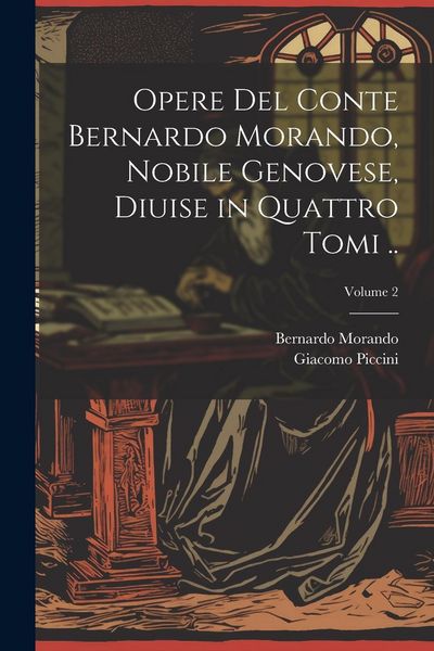 Produktbild: Opere del conte Bernardo Morando, nobile genovese, diuise in quattro tomi ..; Volume 2