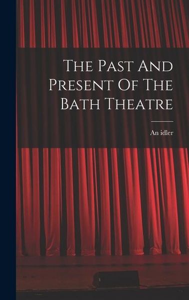 Produktbild: The Past And Present Of The Bath Theatre