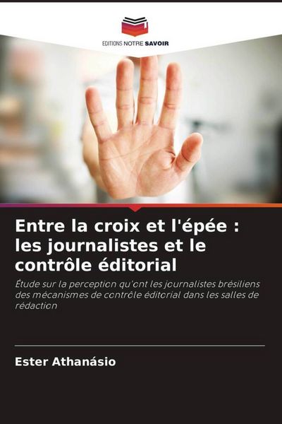 Produktbild: Entre la croix et l'&eacute;p&eacute;e : les journalistes et le contr&ocirc;le &eacute;ditorial