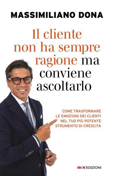 Produktbild: Il cliente non ha sempre ragione ma conviene ascoltarlo. Come trasformare le emozioni dei clienti nel tuo pi&ugrave; potente strumento di crescita