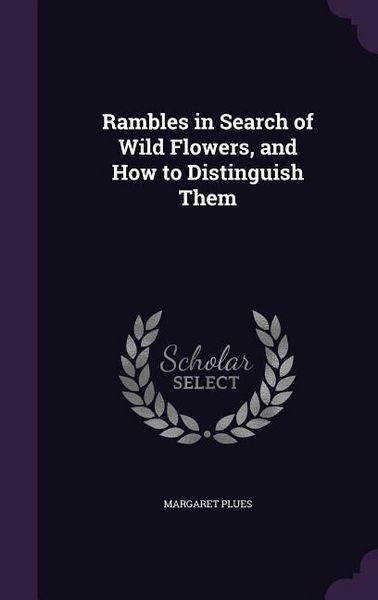 Produktbild: Rambles in Search of Wild Flowers, and How to Distinguish Them