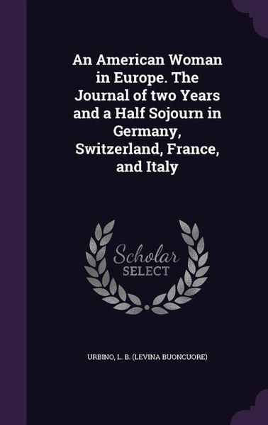 Produktbild: An American Woman in Europe. The Journal of two Years and a Half Sojourn in Germany, Switzerland, France, and Italy