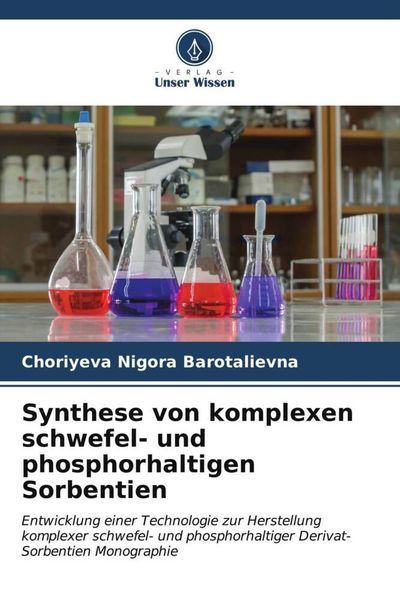 Synthese von komplexen schwefel- und phosphorhaltigen Sorbentien, Taschenbuch von Choriyeva Nigora Barotalievna, Verlag Unser Wissen, 9786206566366