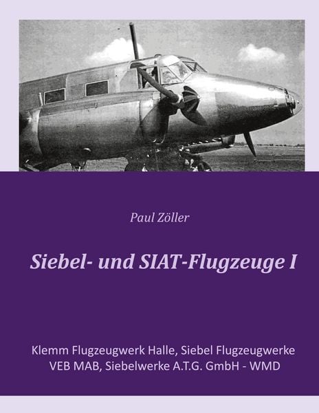 Siebel- und SIAT-Flugzeuge I, Taschenbuch von Paul Zöller, BoD – Books on Demand, 978-3-8192-7401-5