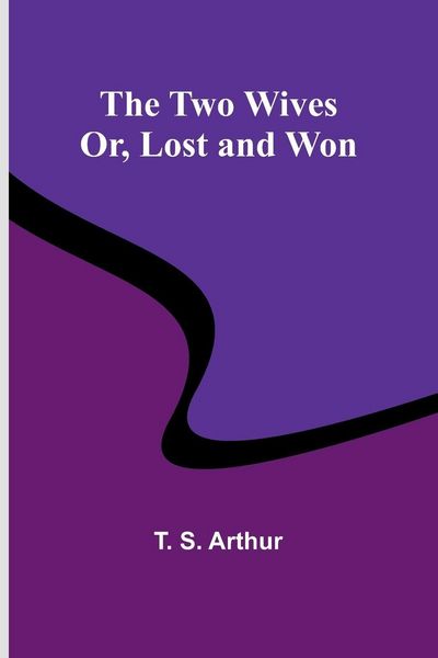 Produktbild: The Two Wives; Or, Lost and Won