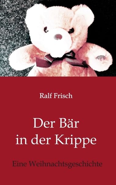 Der Bär in der Krippe, Taschenbuch von Ralf Frisch, Tredition, 9783743986640