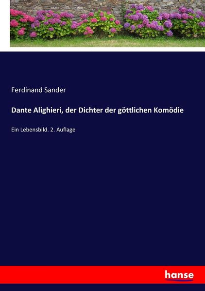 Dante Alighieri, der Dichter der göttlichen Komödie, Taschenbuch von Ferdinand Sander, Hansebooks, 9783743639195