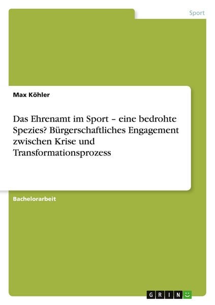 Produktbild: Das Ehrenamt im Sport - eine bedrohte Spezies? B&uuml;rgerschaftliches Engagement zwischen Krise und Transformationsprozess