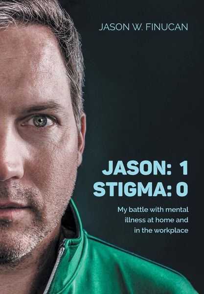 Produktbild: Jason: 1 Stigma: 0: My battle with mental illness at home and in the workplace