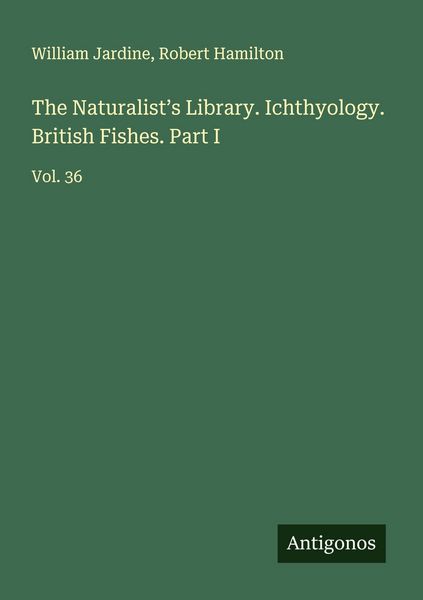 Produktbild: The Naturalist's Library. Ichthyology. British Fishes. Part I