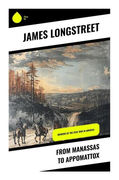 From Manassas to Appomattox, Taschenbuch von James Longstreet, Sharp Ink, 9788028339210