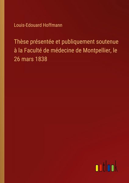 Produktbild: Th&egrave;se pr&eacute;sent&eacute;e et publiquement soutenue &agrave; la Facult&eacute; de m&eacute;decine de Montpellier, le 26 mars 1838