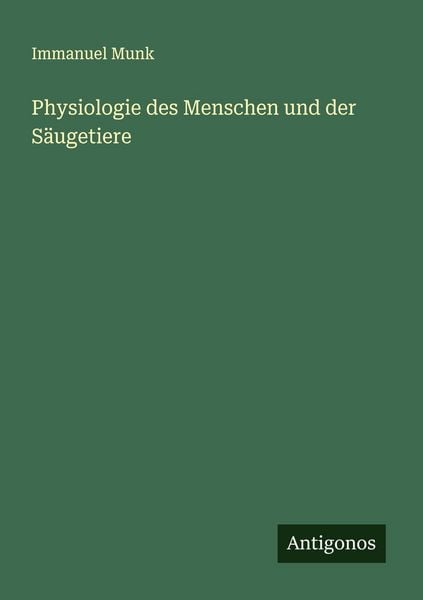 Physiologie des Menschen und der Säugetiere, Taschenbuch von Immanuel Munk, Antigonos Verlag, 9783563879399