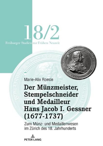 Produktbild: Der Münzmeister, Stempelschneider und Medailleur Hans Jacob I. Gessner (1677-1737)