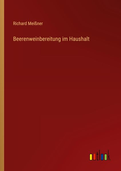 Beerenweinbereitung im Haushalt, Taschenbuch von Richard Meissner, Outlook, 9783368409562