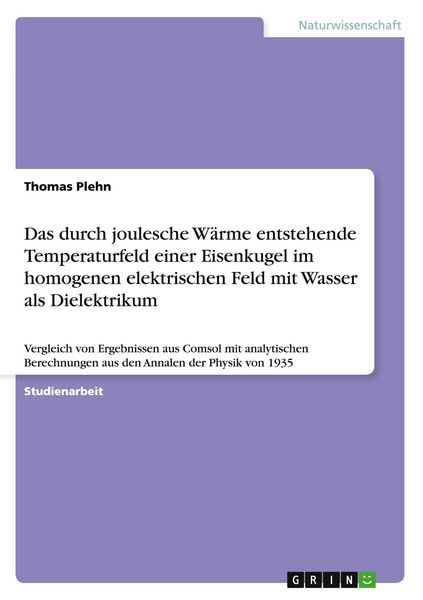 Produktbild: Das durch joulesche W&auml;rme entstehende Temperaturfeld einer Eisenkugel im homogenen elektrischen Feld mit Wasser als Dielektrikum