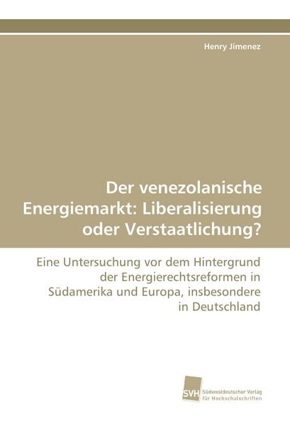 Produktbild: Der venezolanische Energiemarkt: Liberalisierung oder Verstaatlichung?