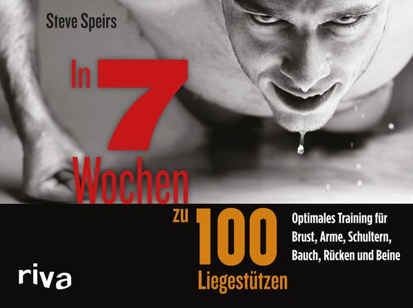 In 7 Wochen zu 100 Liegestützen, Taschenbuch von Steve Speirs, Riva, 978-3-7423-0698-2