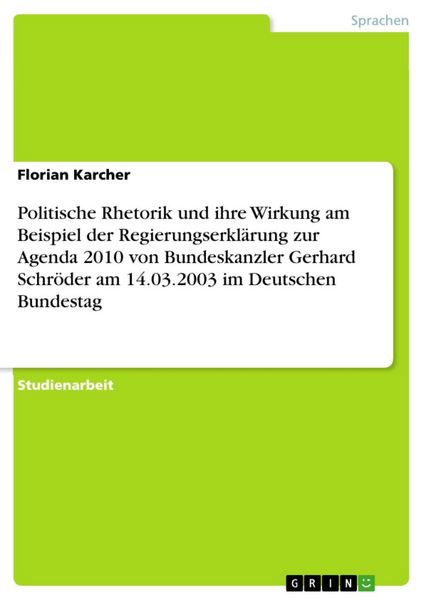 Produktbild: Politische Rhetorik und ihre Wirkung am Beispiel der Regierungserkl&auml;rung zur Agenda 2010 von Bundeskanzler Gerhard Schr&ouml;der am 14.03.2003 im Deutschen