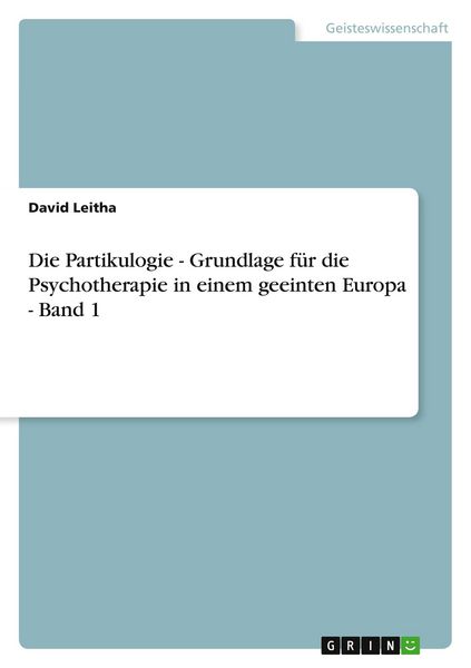 Produktbild: Die Partikulogie - Grundlage f&uuml;r die Psychotherapie in einem geeinten Europa - Band 1