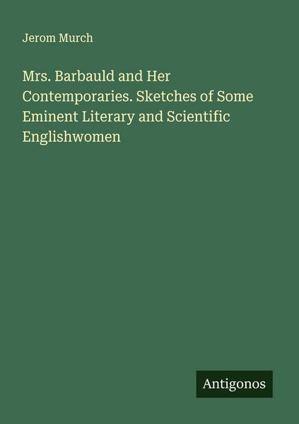 Produktbild: Mrs. Barbauld and Her Contemporaries. Sketches of Some Eminent Literary and Scientific Englishwomen