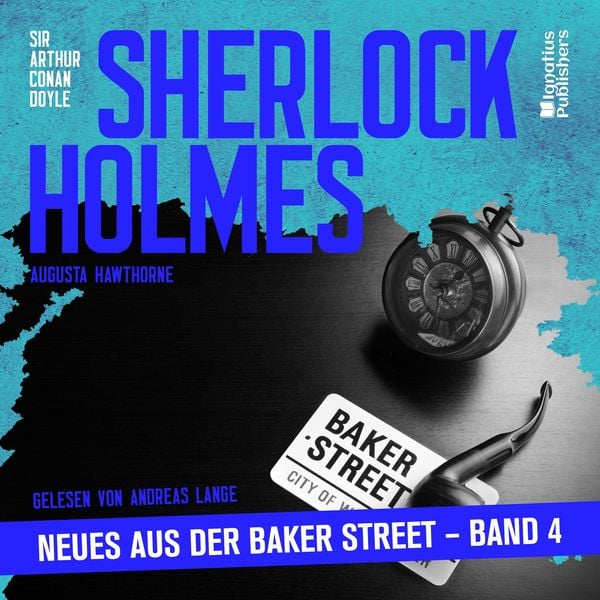 Sherlock Holmes - Neues aus der Baker Street (Band 4) - Arthur Conan Doyle , Augusta Hawthorne, Audio, 9783711938558