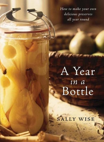 Produktbild: A Year in a Bottle: How to Make Your Own Delicious Preserves All Year Ro und