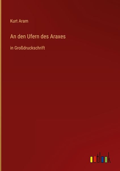 An den Ufern des Araxes, Gebundene Ausgabe von Kurt Aram, Outlook, 9783368296490