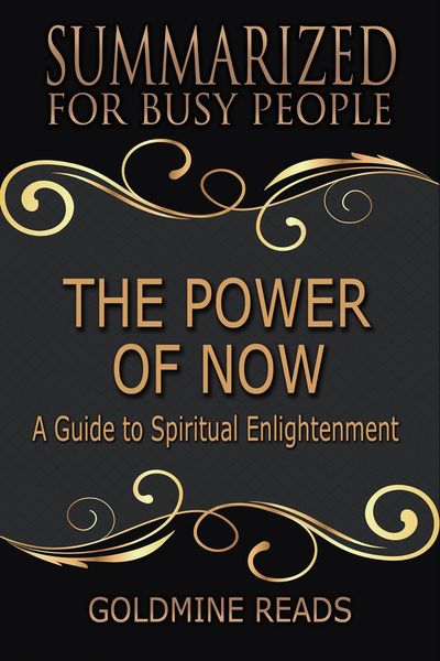The Power of Now - Summarized for Busy People: A Guide to Spiritual Enlightenment