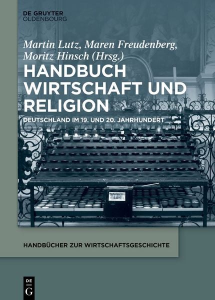 Handbuch Wirtschaft und Religion, Gebundene Ausgabe von , De Gruyter, 978-3-11-099572-5