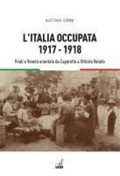 Produktbild: L' Italia occupata. 1917-1918. Friuli e Veneto orientale da Caporetto a Vittorio Veneto