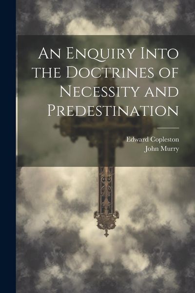 Produktbild: An Enquiry Into the Doctrines of Necessity and Predestination