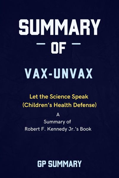 Produktbild: Summary of Vax-Unvax by Robert F. Kennedy Jr.: Let the Science Speak (Children's Health Defense)