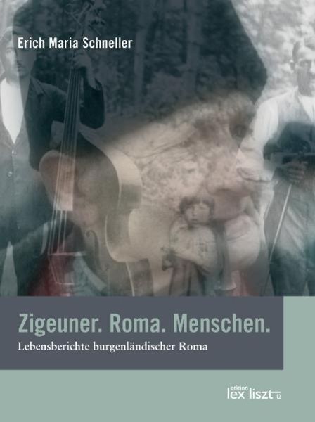 Zigeuner. Roma. Menschen., Gebundene Ausgabe von Erich M. Schneller, Edition lex liszt 12, 978-3-901757-47-1
