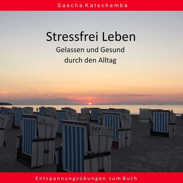 Stressfrei leben - Gelassen und Gesund durch den Alltag - Sascha Katschemba, Audio, 4061707387913