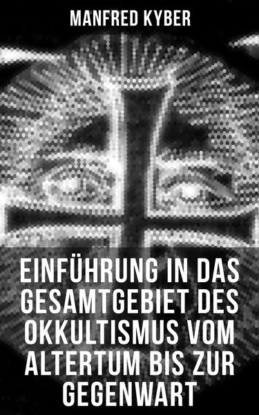 Produktbild: Einf&uuml;hrung in das Gesamtgebiet des Okkultismus vom Altertum bis zur Gegenwart