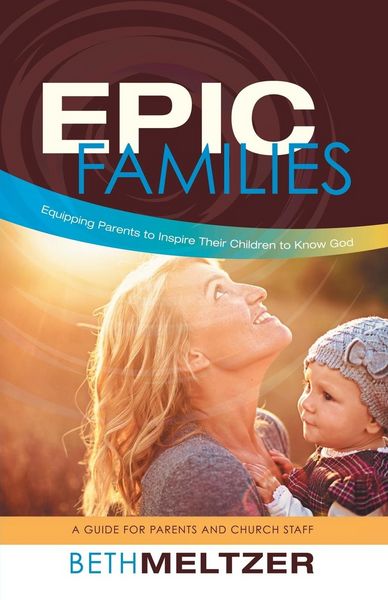 Produktbild: Epic Families, Equipping Parents to Inspire Their Children to Know God