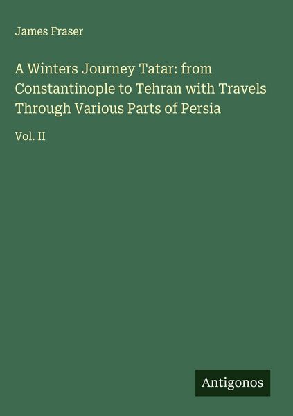 Produktbild: A Winters Journey Tatar: from Constantinople to Tehran with Travels Through Various Parts of Persia