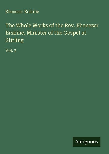 Produktbild: The Whole Works of the Rev. Ebenezer Erskine, Minister of the Gospel at Stirling