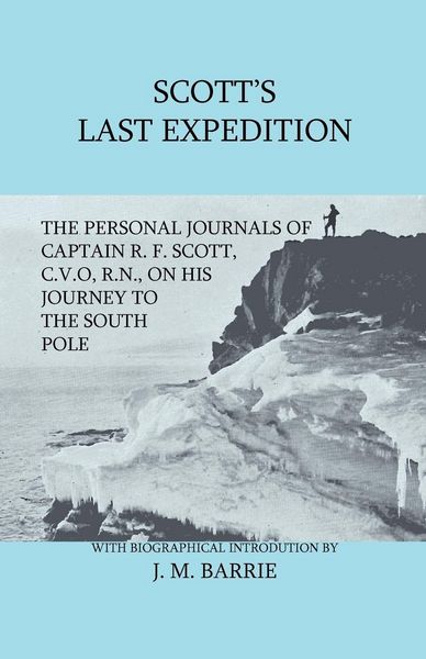 Produktbild: Scott's Last Expedition - The Personal Journals Of Captain R. F. Scott, C.V.O., R.N., On His Journey To The South Pole