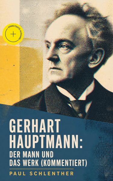 Produktbild: Gerhart Hauptmann: Der Mann und das Werk (Kommentiert)