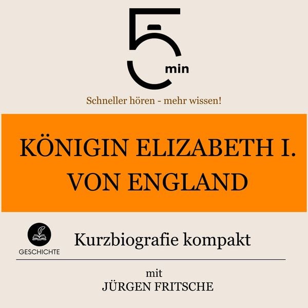 Königin Elizabeth I. von England: Kurzbiografie kompakt - 5 Minuten,5 Minuten Biografien,Jürgen Fritsche, Audio, 9783754508916