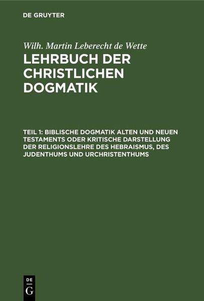 Produktbild: Biblische Dogmatik Alten und Neuen Testaments Oder kritische Darstellung der Religionslehre des Hebraismus, des Judenthums und Urchristenthums