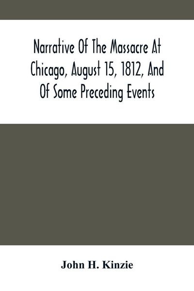 Produktbild: Narrative Of The Massacre At Chicago, August 15, 1812, And Of Some Preceding Events