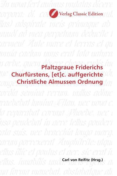 Produktbild: Pfaltzgraue Friderichs Churf&uuml;rstens, [et]c. auffgerichte Christliche Almussen Ordnung