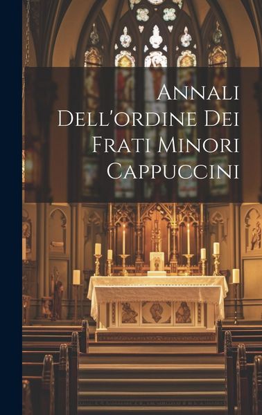 Produktbild: Annali Dell'ordine Dei Frati Minori Cappuccini
