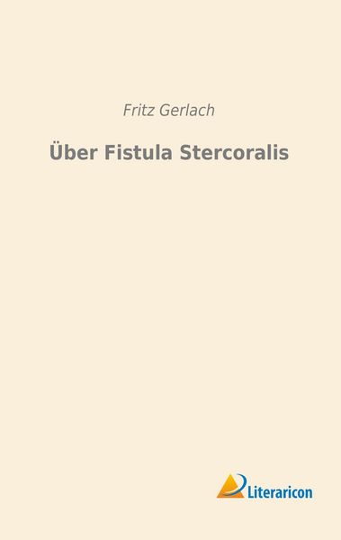 Über Fistula Stercoralis, Taschenbuch von Fritz Gerlach, Literaricon, 9783956978784