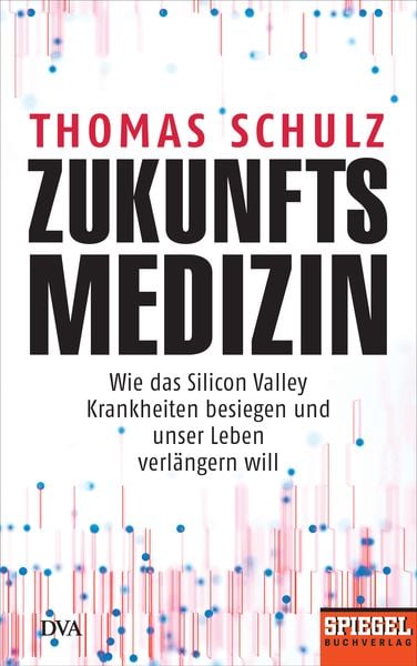 Zukunftsmedizin, Gebundene Ausgabe von Thomas Schulz, DVA, 978-3-421-04811-0