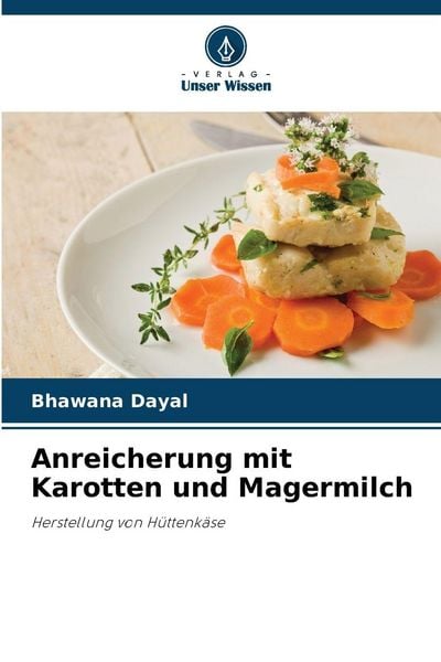 Anreicherung mit Karotten und Magermilch, Taschenbuch von Bhawana Dayal, Verlag Unser Wissen, 9786209434266